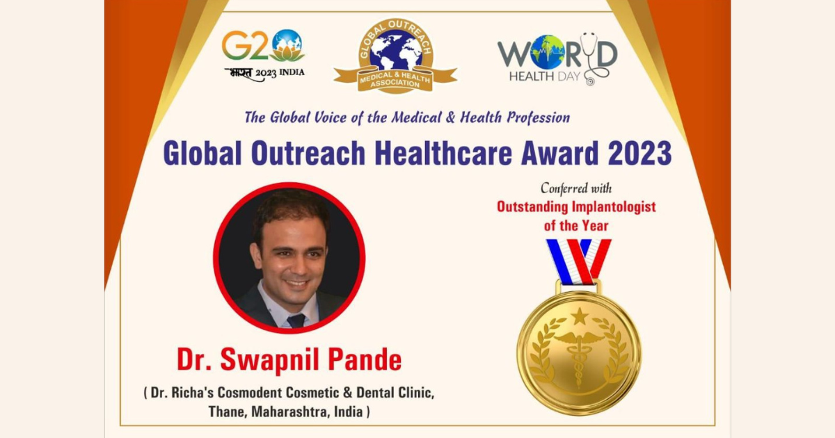 Dr. Swapnil Pande From Dr. Richa’s Cosmodent Receives The Global Outreach Healthcare Award 2023 For Outstanding Implantologist Of The Year